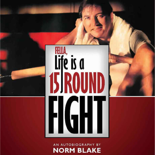 Fella, life is a 15 round fight by Norm Blake
